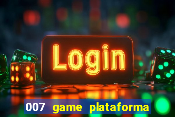 007 game plataforma paga mesmo